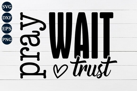 Pray Wait Trust SVG PNG: A Designer’s Perspective on Real Project Use