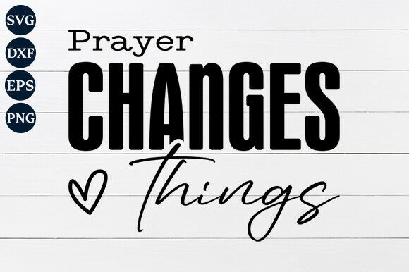 Prayer Changes Things SVG PNG Review for Real Projects